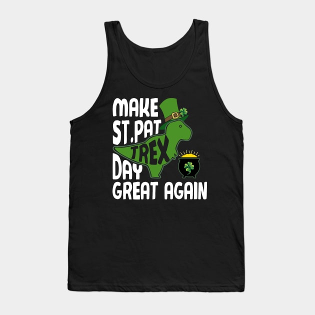 Make St Pat Trex Day Great Again Funny Patrick Day Tank Top by Dunnhlpp